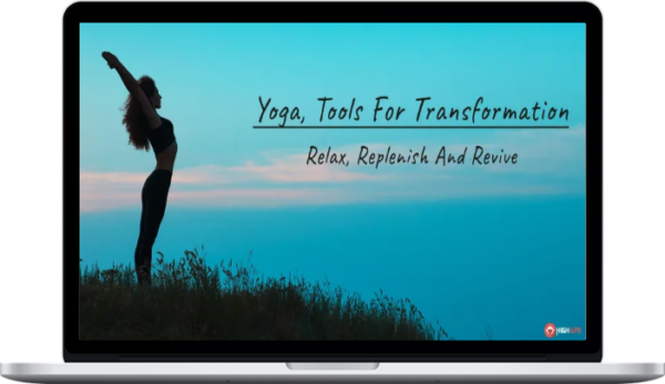 Yoga, Tools for Transformation Relax, Replenish & Revive