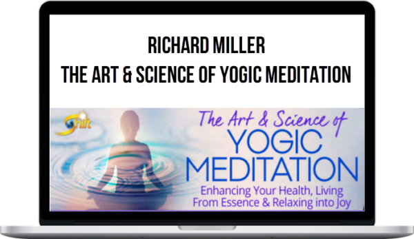 Richard Miller – The Art & Science of Yogic Meditation
