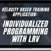 Reactive Training Systems – Velocity Based Training Application: Individualized Programming with LRV