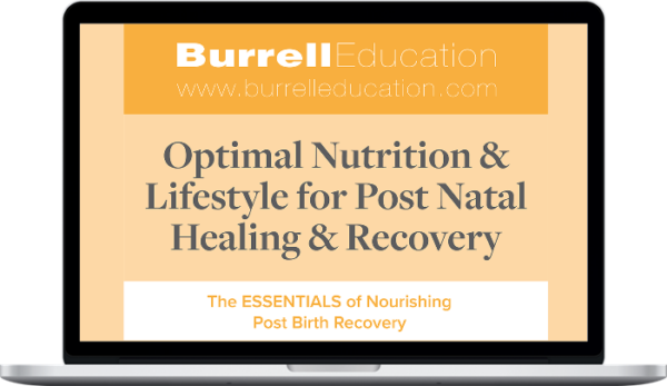 Burrell Education – Optimal Nutrition & Lifestyle for Post Natal Healing & Recovery