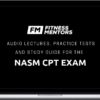 Fitness Mentors – Audio Lectures, Practice Tests and Study Guide for the NASM CPT Exam