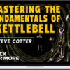 Steve Cotter – Mastering The Fundamentals of Kettlebell
