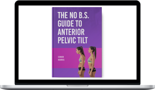 Conor Harris – The No B.S. Guide to Anterior Pelvic Tilt