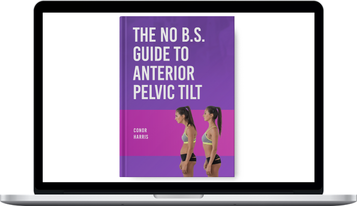 Conor Harris – The No B.S. Guide to Anterior Pelvic Tilt