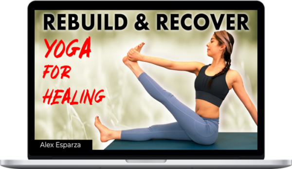 Alex Esparza – Yoga for Healing: Rebuild & Recover
