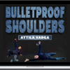 Attila Varga – Bulletproof Shoulders