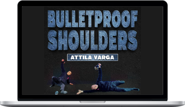 Attila Varga – Bulletproof Shoulders