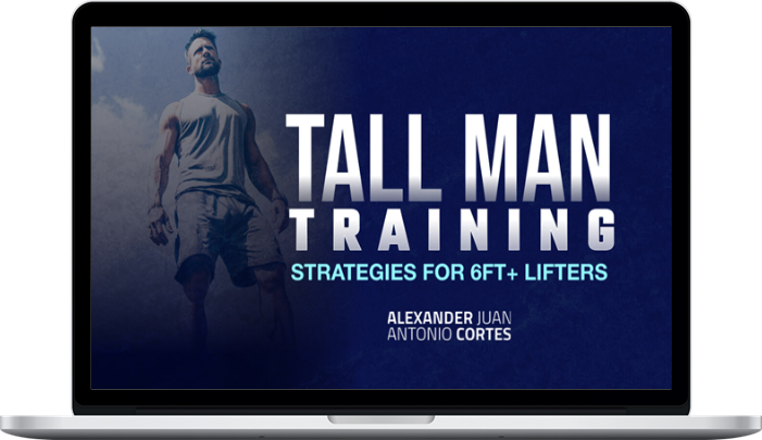 Alexander J.A Cortes – Tall Man Training: Strategies for 6ft+ Lifters