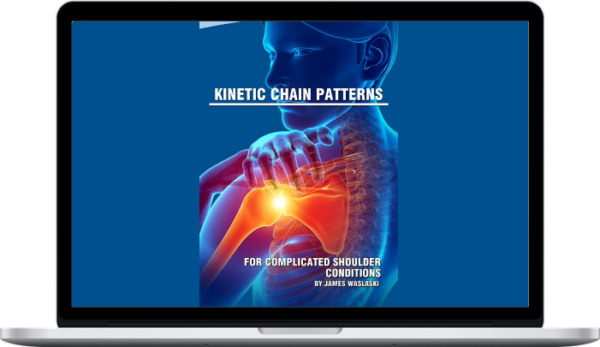 James Waslaski – Kinetic Chain Patterns for Complicated Shoulder Conditions Digital Streaming