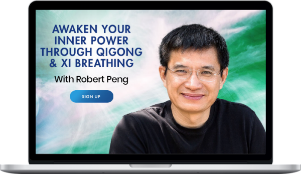 Robert Peng – Awaken Your Inner Power Through Qigong & Xi Breathing