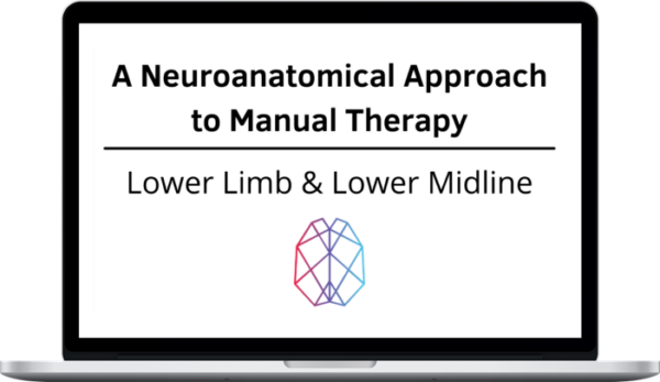 Ryan Foley – A Neuroanatomical Approach to Manual Therapy: Lower Limb & Lower Midline