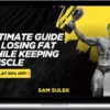 Sam Sulek - Losing Fat While Keeping Muscle