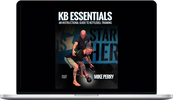 Mike Perry – KB Essentials: Instructional Guide To Kettlebell Training